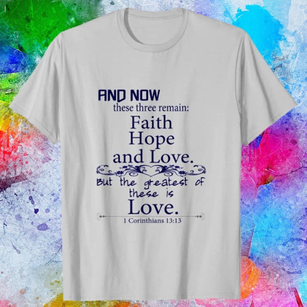 The Greatest of These is Love T-Shirt
